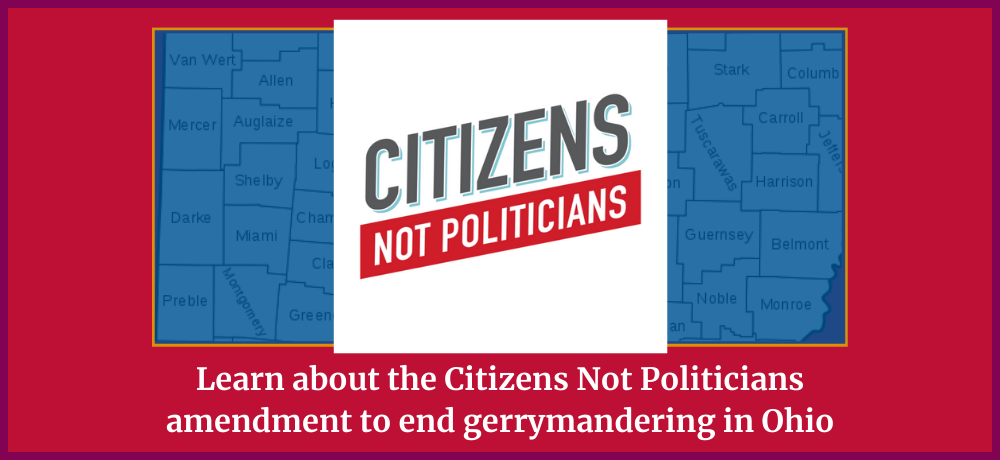 Learn about the Citizens Not Politicians amendment to end gerrymandering in Ohio